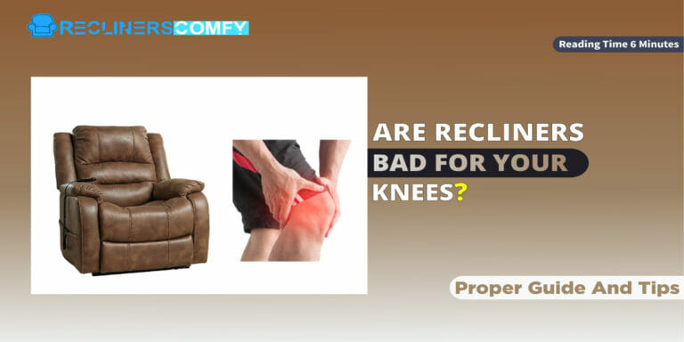 Are Recliners Bad For Knee Pain