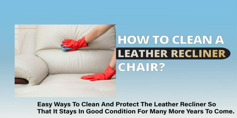 how to clean a leather recliner chair