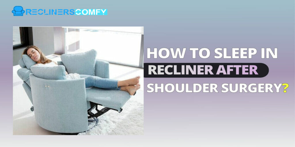 How To Sleep In Recliner After Shoulder Surgery? 4 Steps