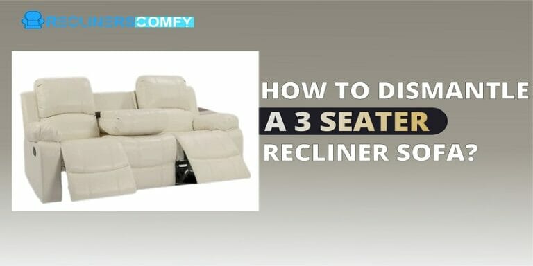 how to dismantle a 3 seater recliner sofa
