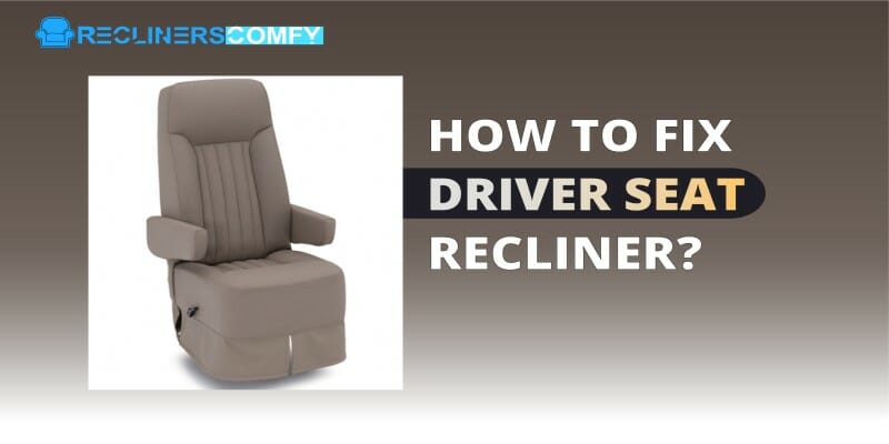 how to fix driver seat recliner